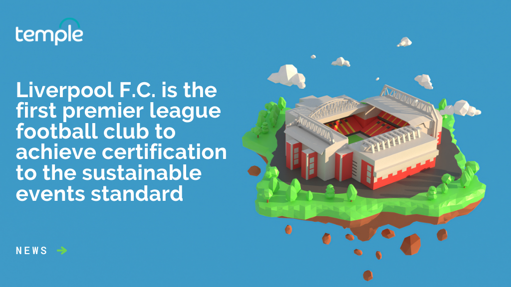 Liverpool F.C. is the first premier league football club to achieve certification to the sustainable events standard